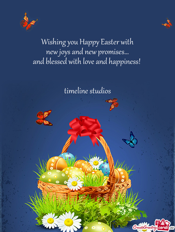 Wishing you Happy Easter with  new joys and new
