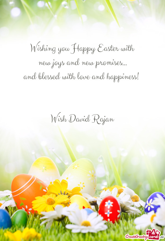 Wishing you Happy Easter with  new joys and new