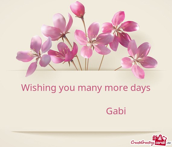 Wishing you many more days
 
       Gabi