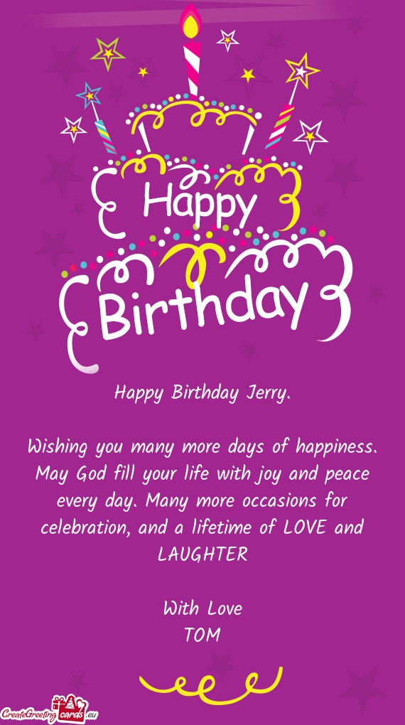 Wishing you many more days of happiness. May God fill your life with joy and peace every day. Many m