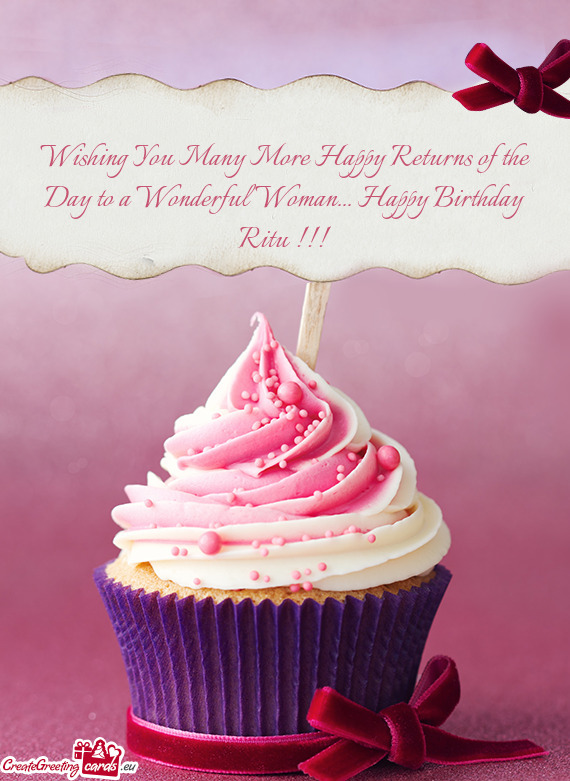 Wishing You Many More Happy Returns of the Day to a Wonderful Woman... Happy Birthday Ritu