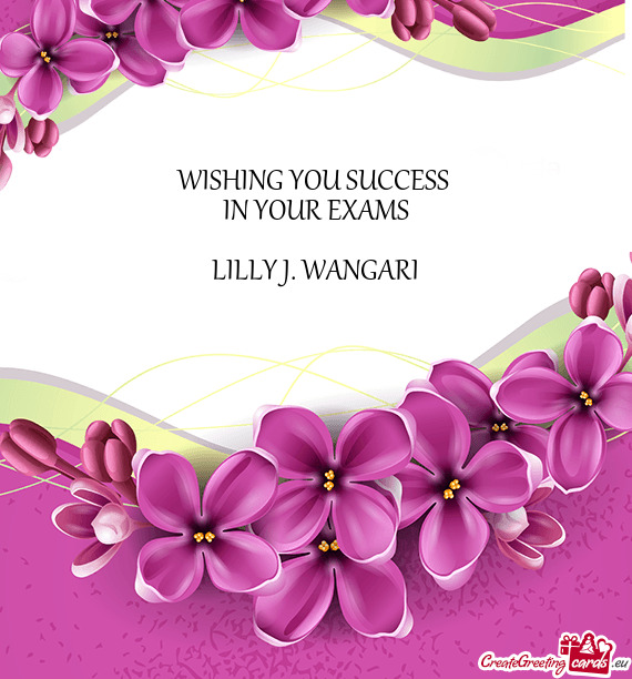 WISHING YOU SUCCESS 
 IN YOUR EXAMS
 
 LILLY J