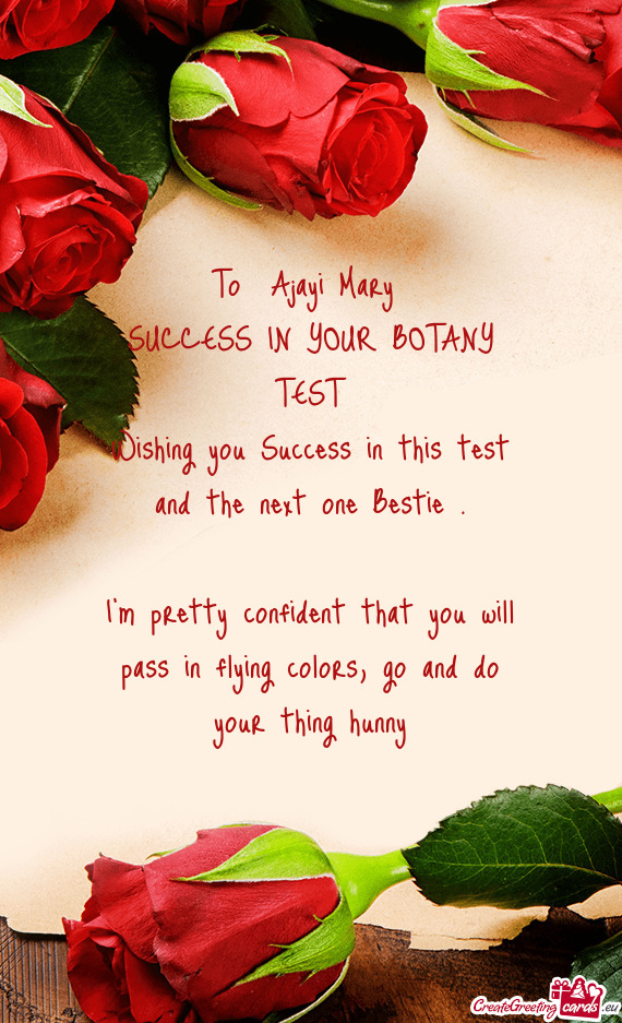 Wishing you Success in this test and the next one Bestie