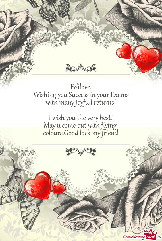 Wishing you Success in your Exams
 with many joyfull returns!
 
 I wish you the very best!
 May u
