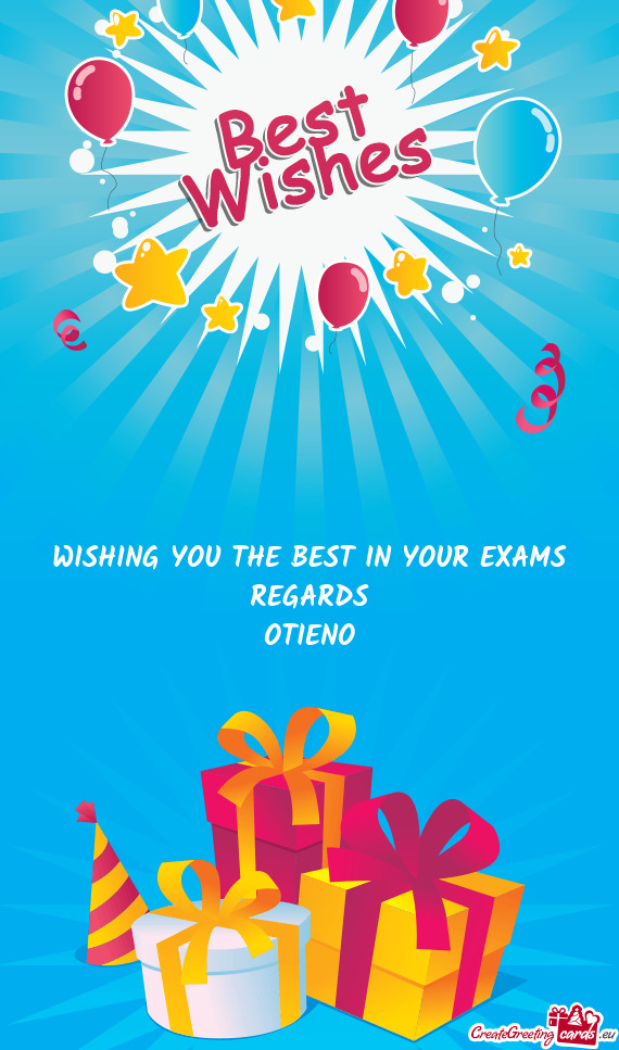 WISHING YOU THE BEST IN YOUR EXAMS REGARDS OTIENO