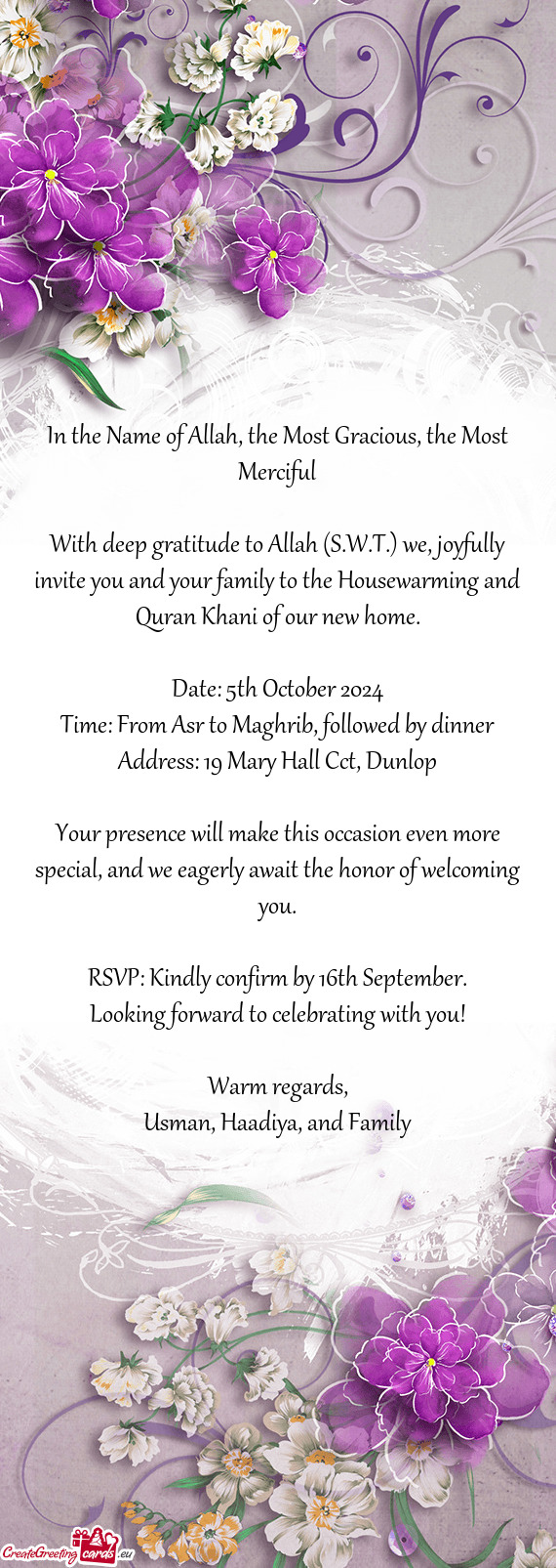 With deep gratitude to Allah (S.W.T.) we, joyfully invite you and your family to the Housewarming an