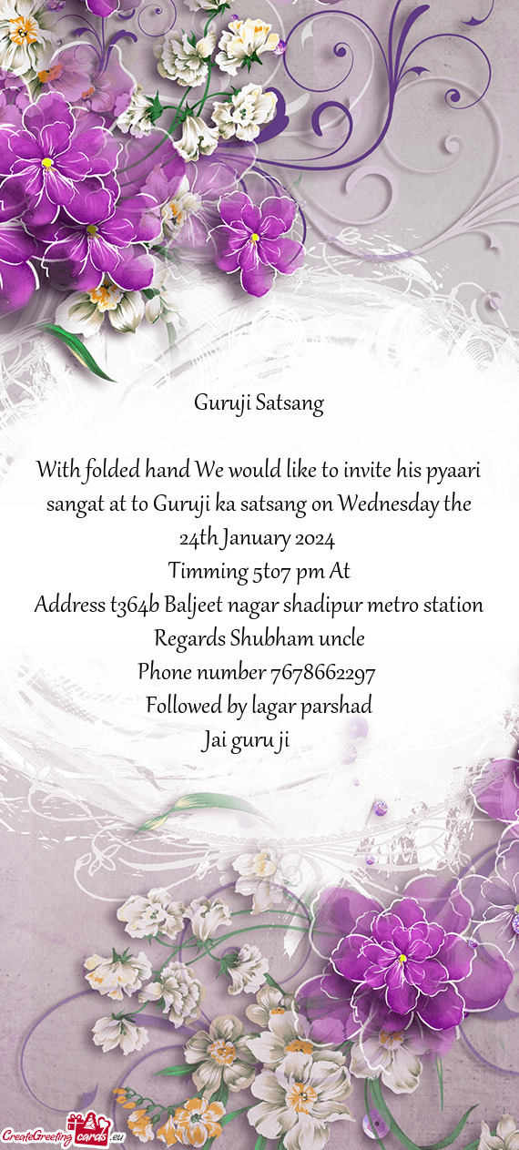With folded hand We would like to invite his pyaari sangat at to Guruji ka satsang on Wednesday the