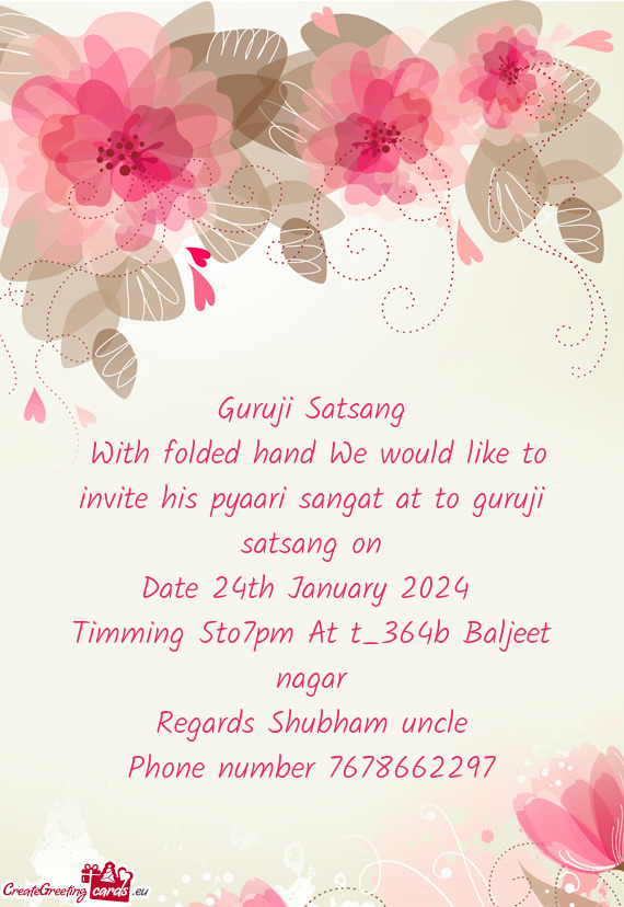With folded hand We would like to invite his pyaari sangat at to guruji satsang on