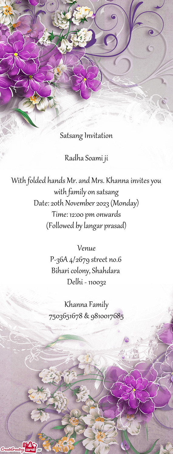 With folded hands Mr. and Mrs. Khanna invites you with family on satsang