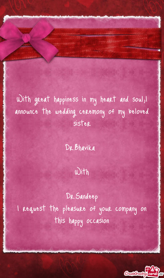 With great happiness in my heart and soul,I announce the wedding ceremony of my beloved sister