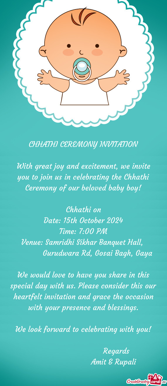 With great joy and excitement, we invite you to join us in celebrating the Chhathi Ceremony of our b