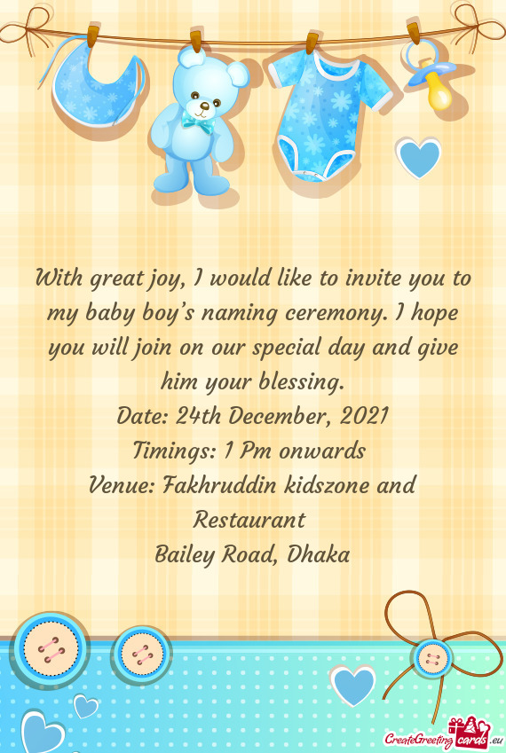 With great joy, I would like to invite you to my baby boy’s naming ceremony. I hope you will join