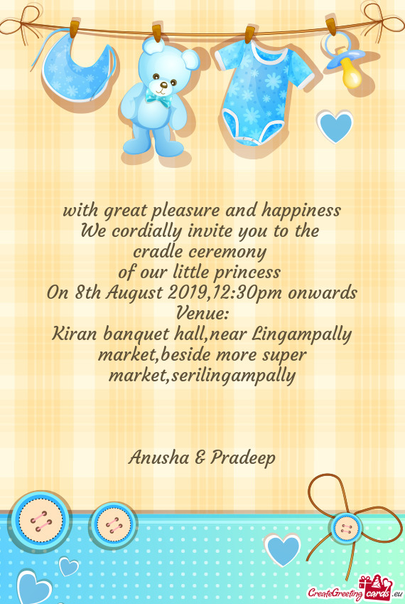 With great pleasure and happiness
 We cordially invite you to the 
 cradle ceremony 
 of our little