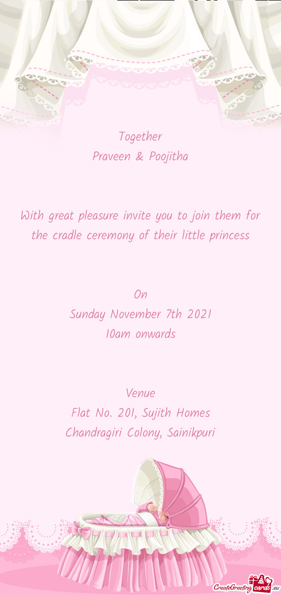 With great pleasure invite you to join them for the cradle ceremony of their little princess