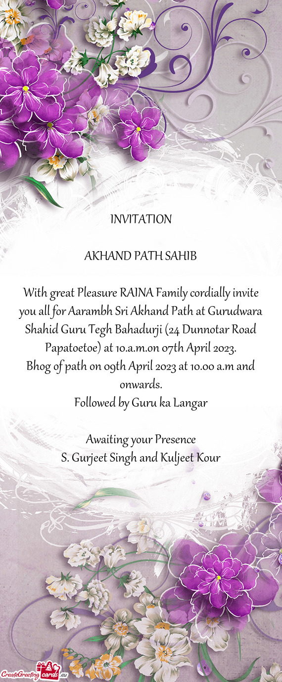 With great Pleasure RAINA Family cordially invite you all for Aarambh Sri Akhand Path at Gurudwara S