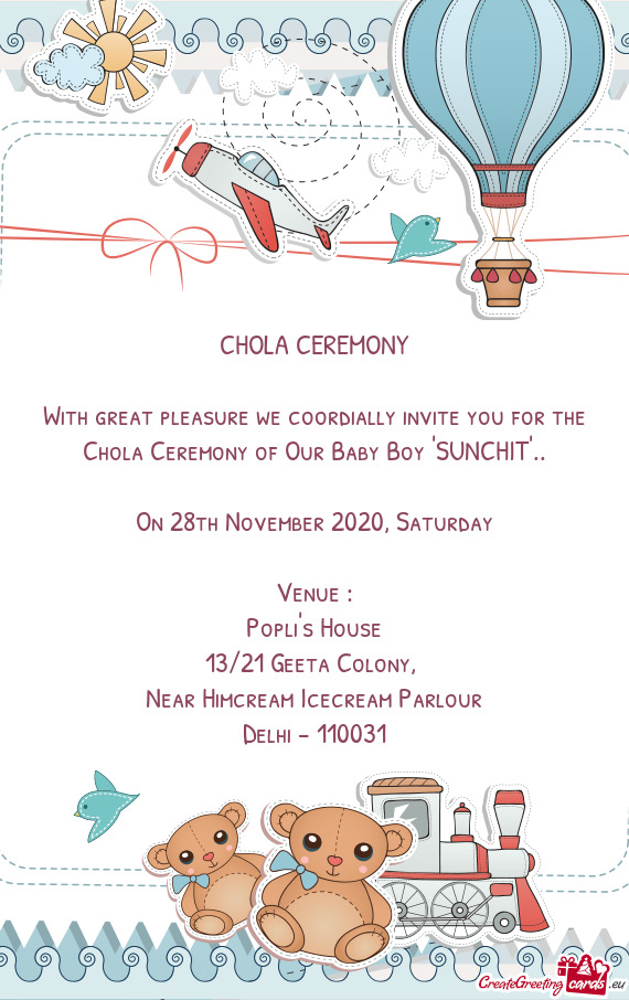 With great pleasure we coordially invite you for the Chola Ceremony of Our Baby Boy "SUNCHIT"