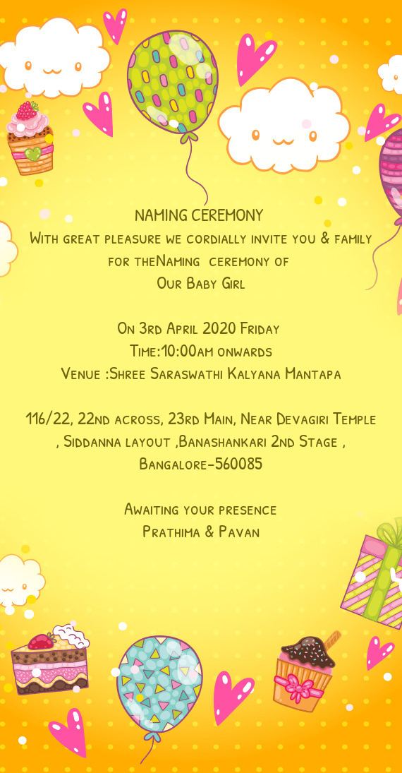With great pleasure we cordially invite you & family for theNaming ceremony of