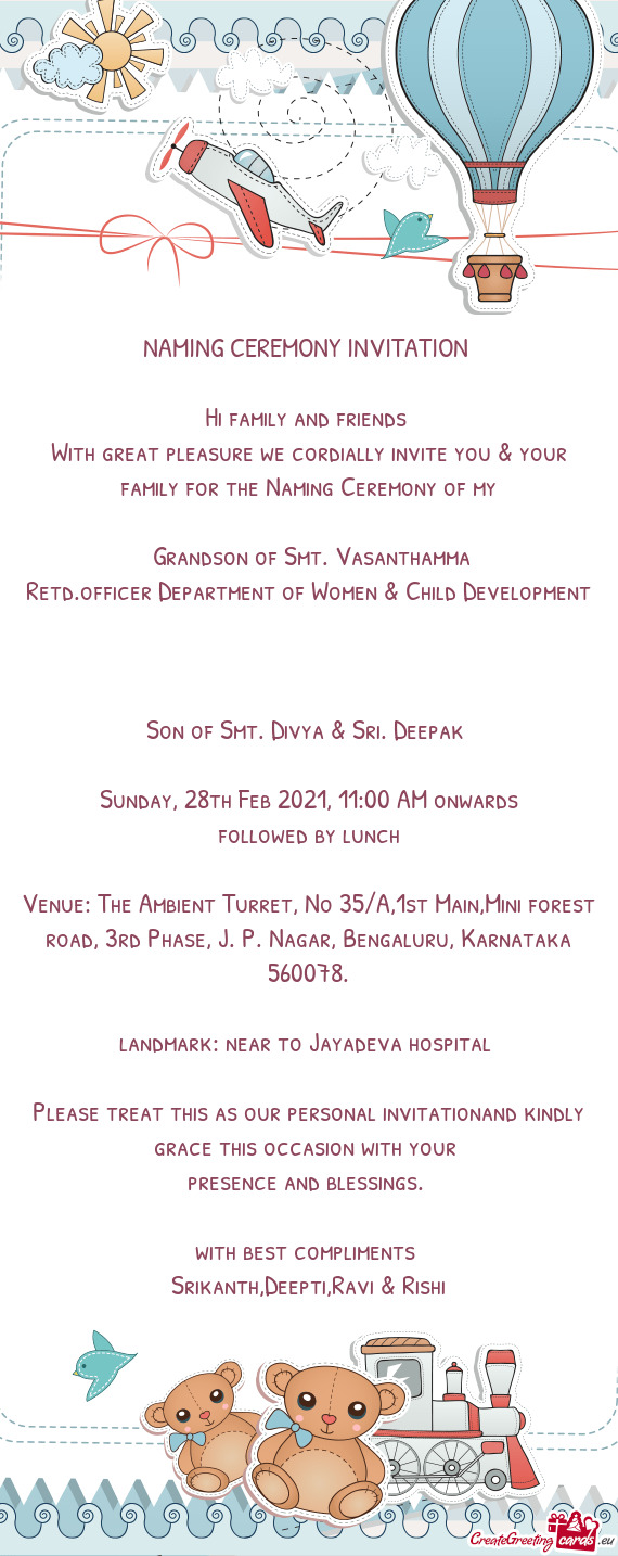 With great pleasure we cordially invite you & your family for the Naming Ceremony of my