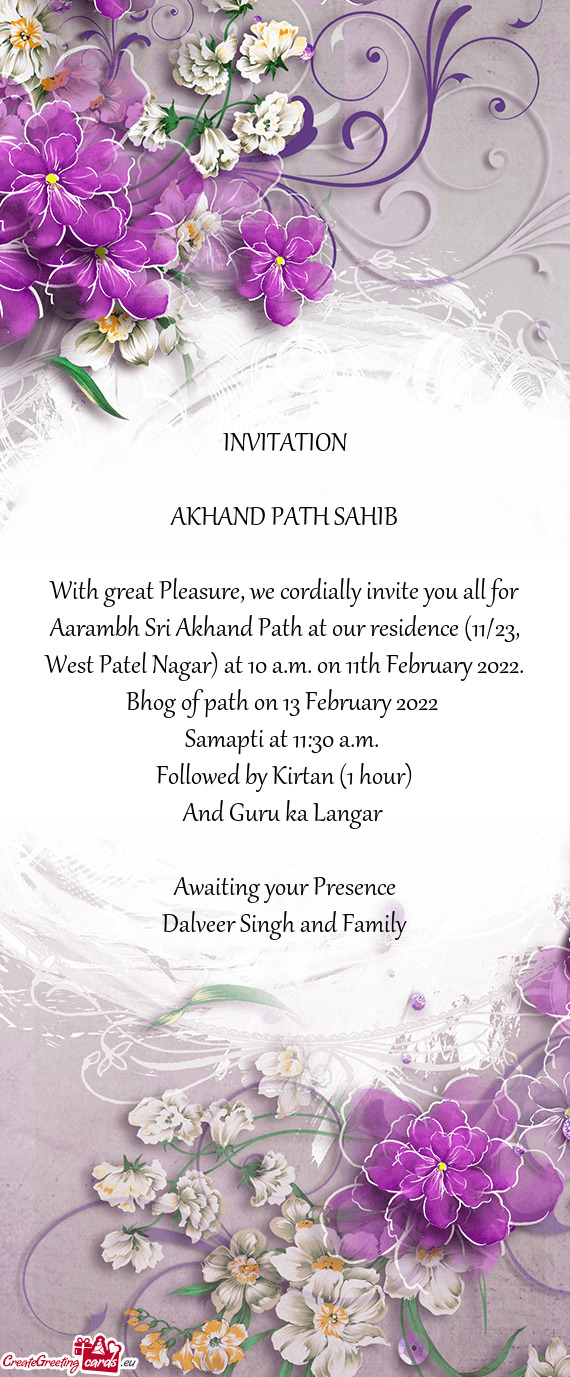 With great Pleasure, we cordially invite you all for Aarambh Sri Akhand Path at our residence (11/23
