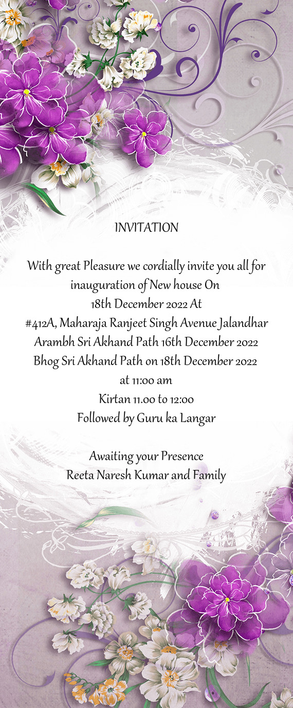 With great Pleasure we cordially invite you all for inauguration of New house On