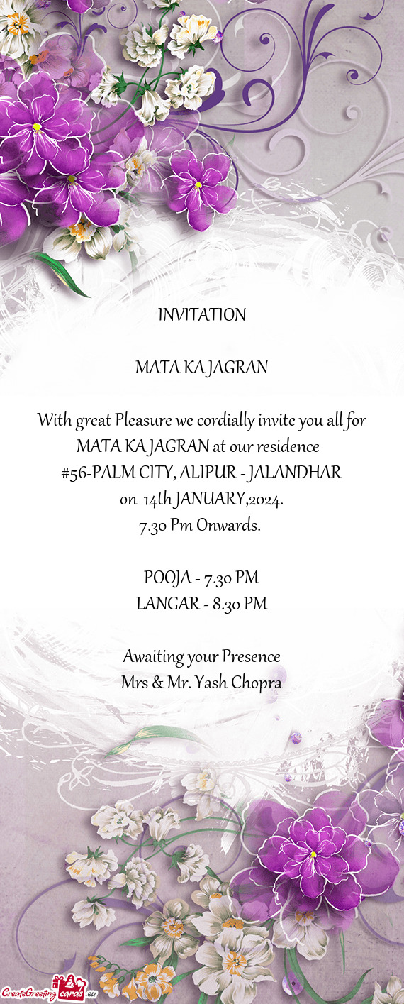 With great Pleasure we cordially invite you all for MATA KA JAGRAN at our residence