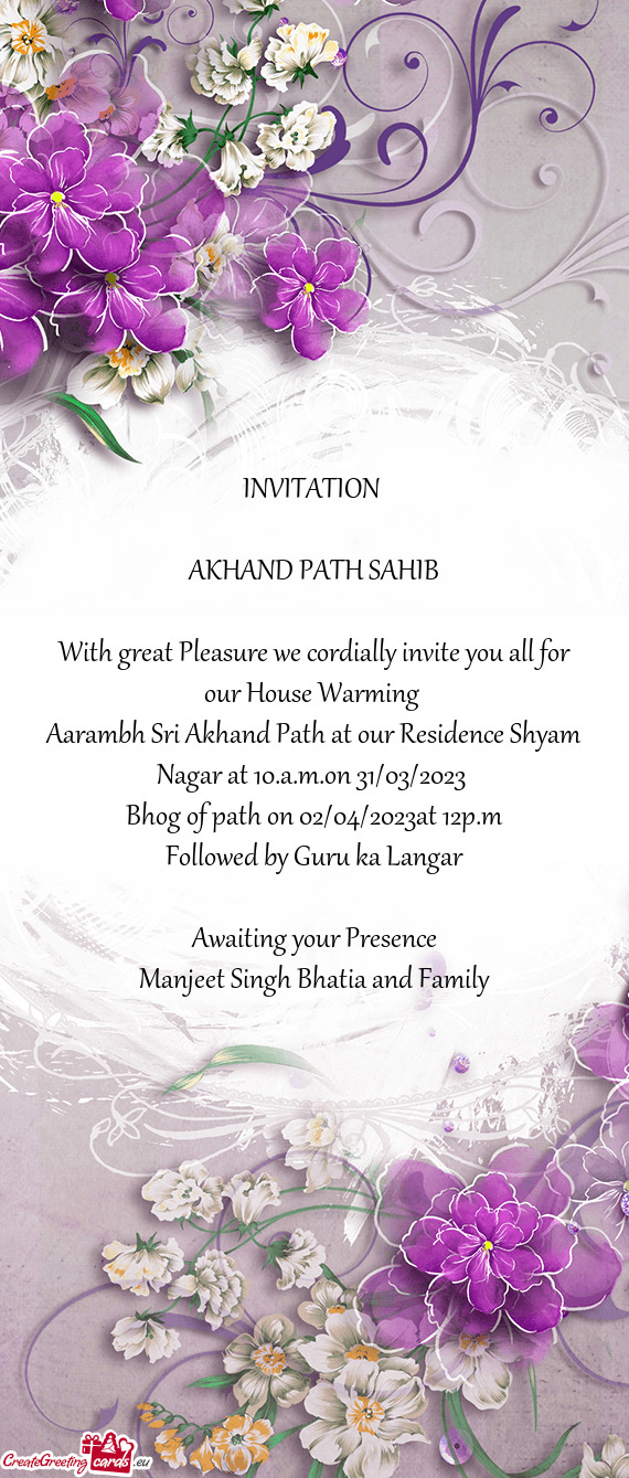 With great Pleasure we cordially invite you all for our House Warming