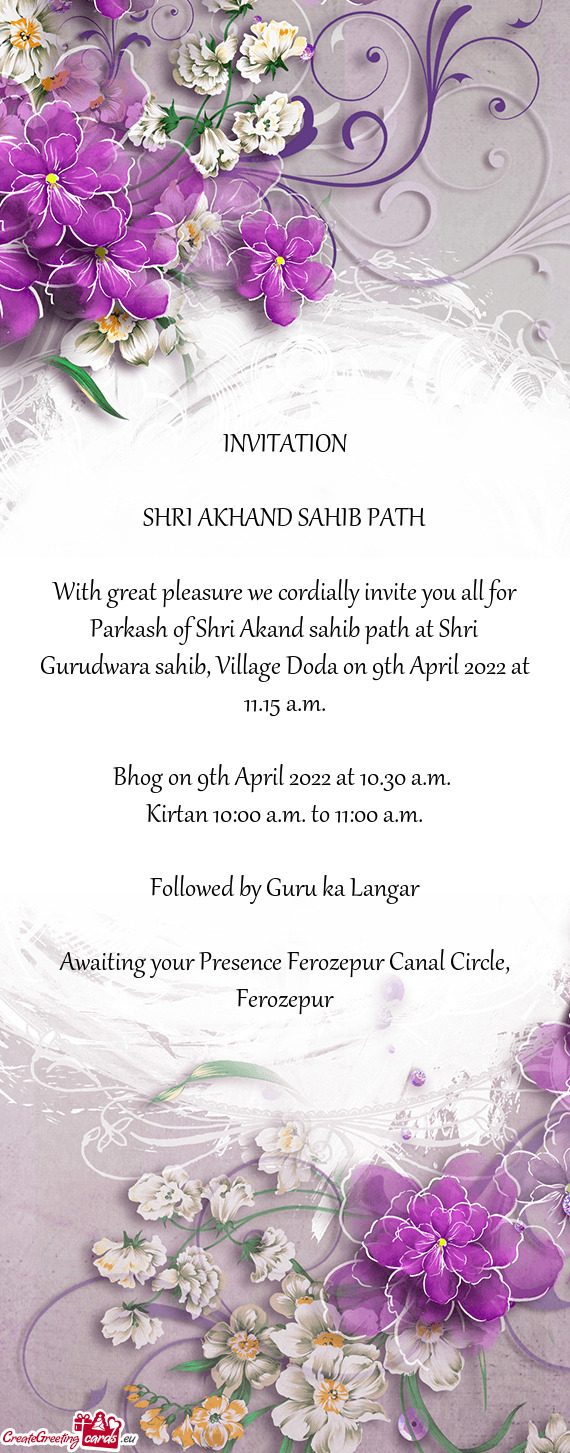 With great pleasure we cordially invite you all for Parkash of Shri Akand sahib path at Shri Gurudwa