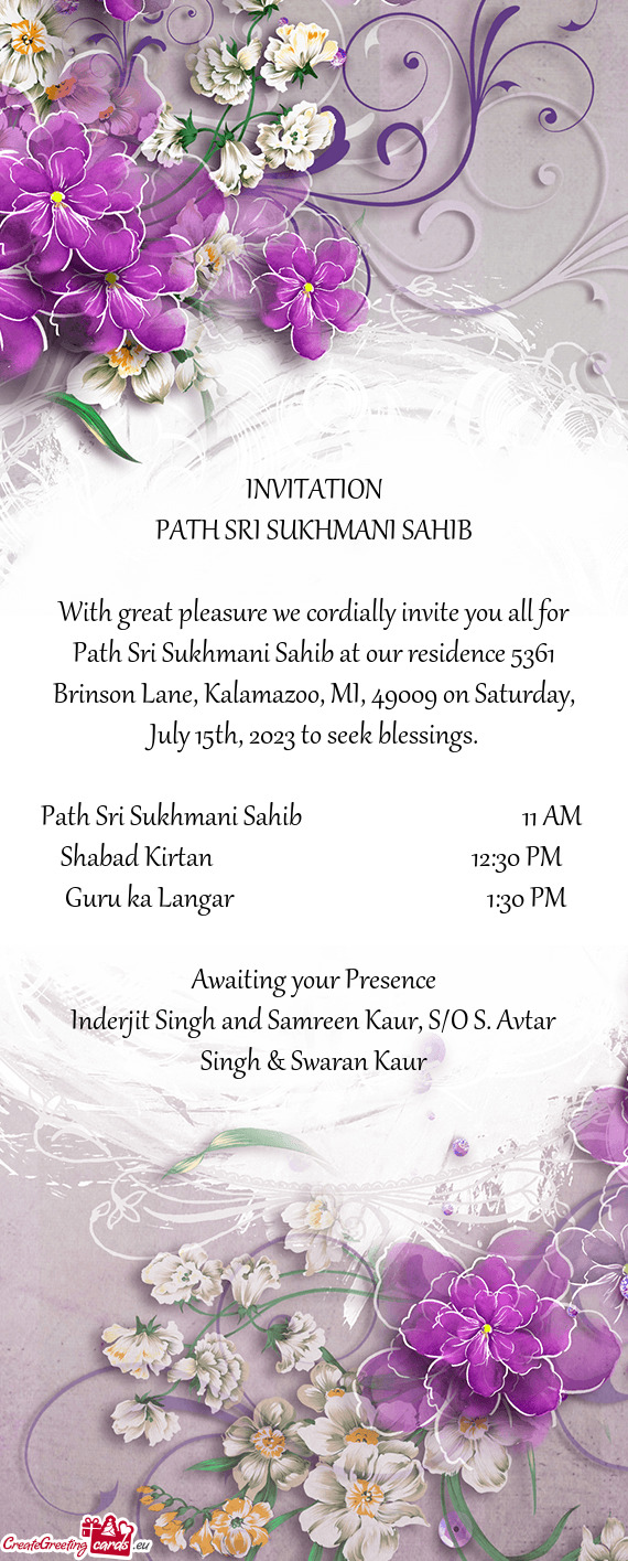 With great pleasure we cordially invite you all for Path Sri Sukhmani Sahib at our residence 5361 Br