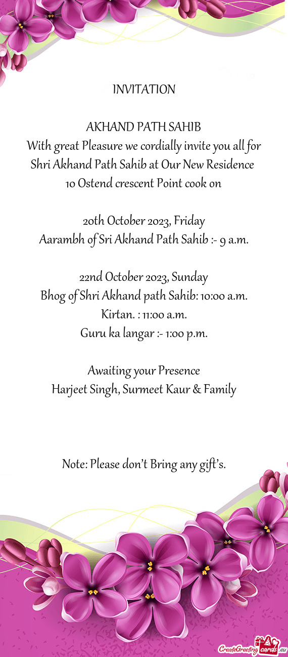 With great Pleasure we cordially invite you all for Shri Akhand Path Sahib at Our New Residence