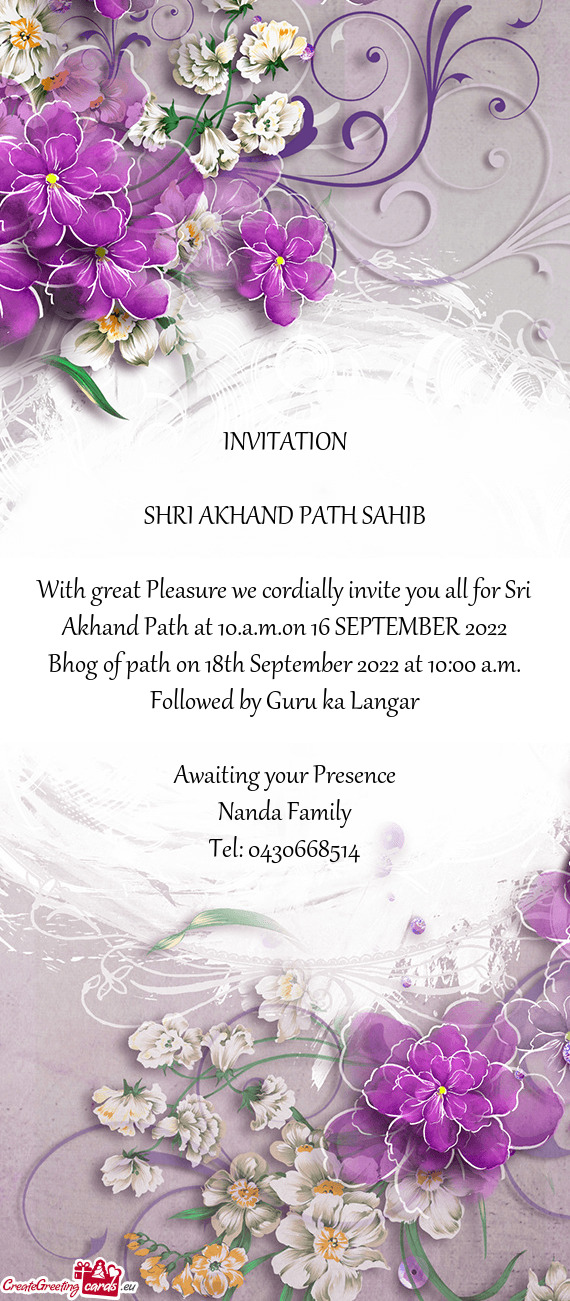 With great Pleasure we cordially invite you all for Sri Akhand Path at 10.a.m.on 16 SEPTEMBER 2022
