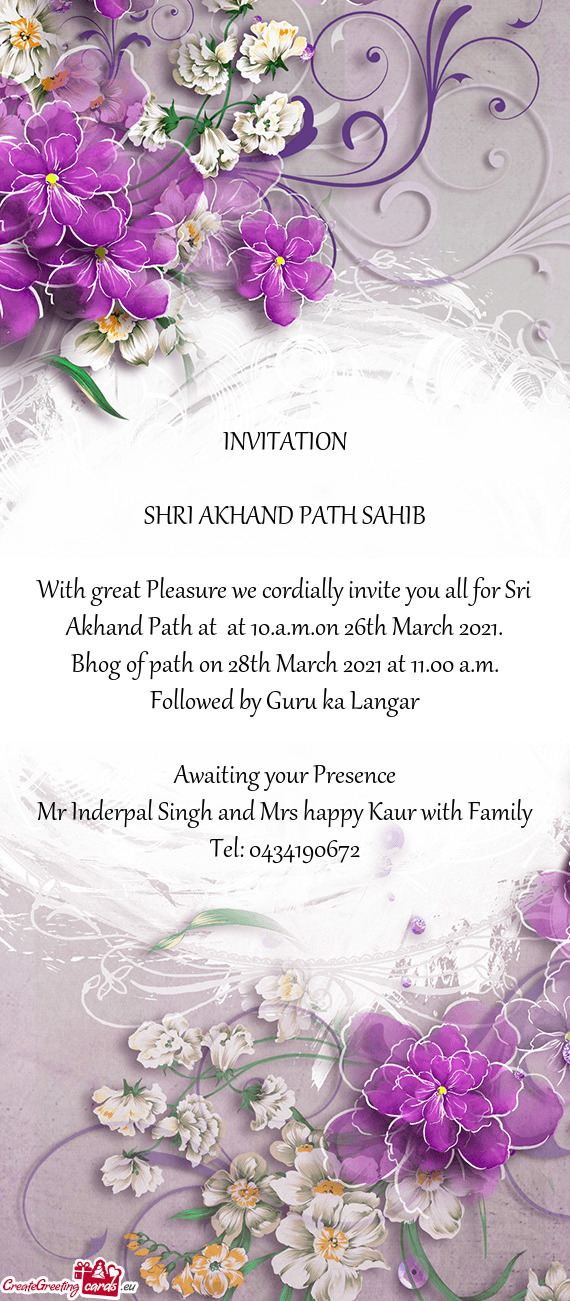 With great Pleasure we cordially invite you all for Sri Akhand Path at at 10.a.m.on 26th March 2021