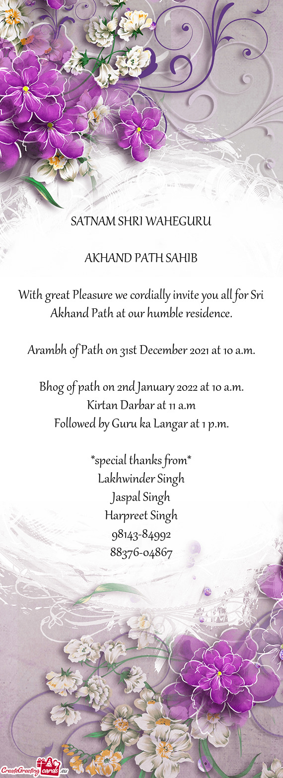 With great Pleasure we cordially invite you all for Sri Akhand Path at our humble residence