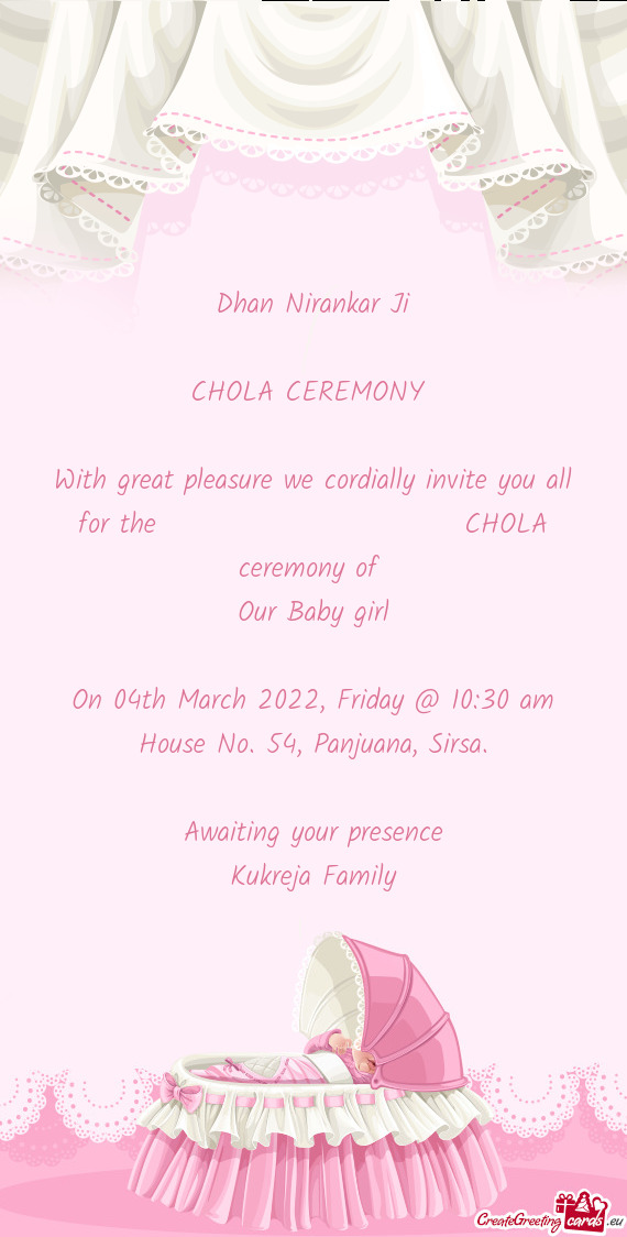 With great pleasure we cordially invite you all for the       CHOLA ceremony of
