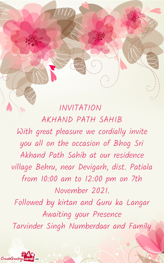 With great pleasure we cordially invite you all on the occasion of Bhog Sri Akhand Path Sahib at our