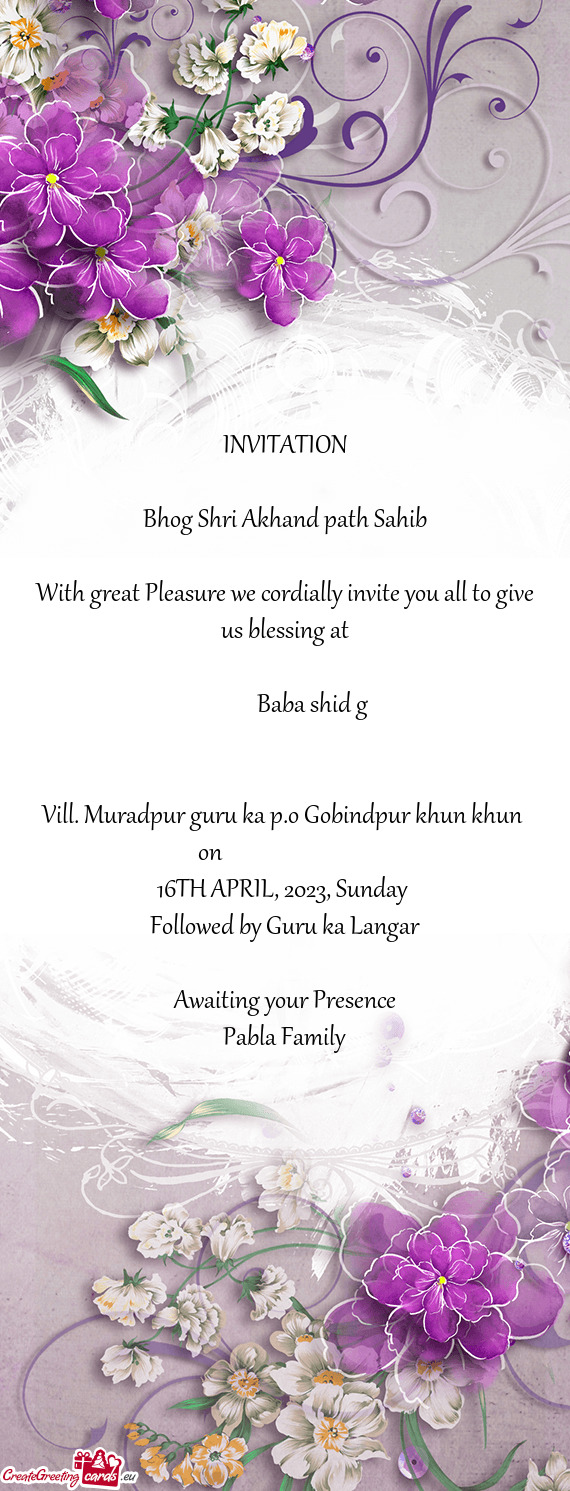 With great Pleasure we cordially invite you all to give us blessing at