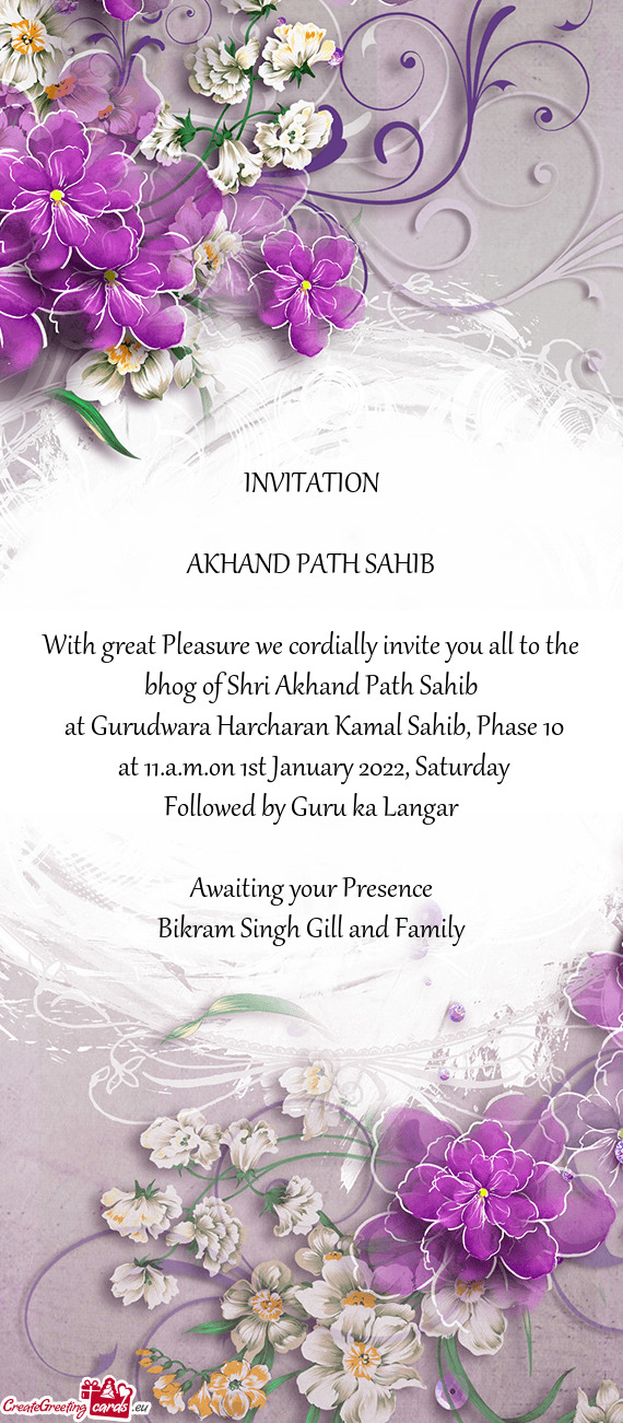 With great Pleasure we cordially invite you all to the bhog of Shri Akhand Path Sahib