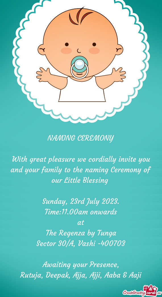 With great pleasure we cordially invite you and your family to the naming Ceremony of our Little Ble