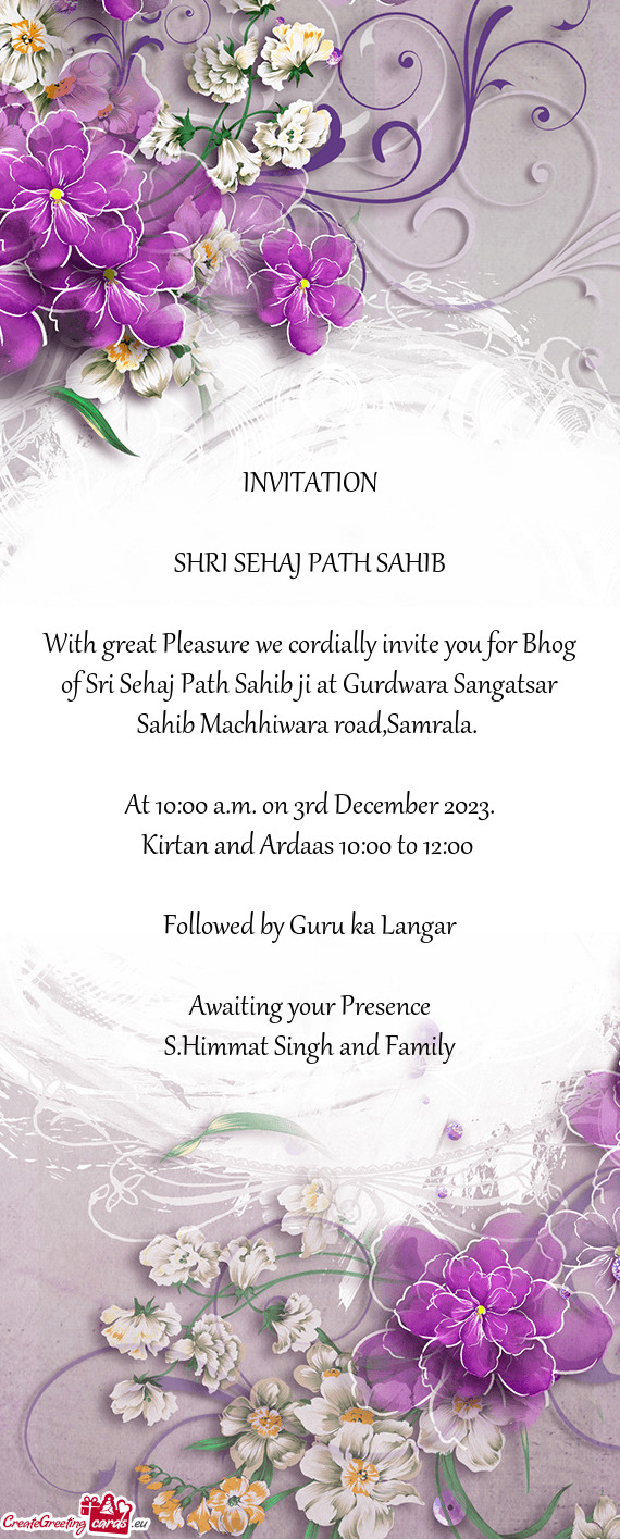 With great Pleasure we cordially invite you for Bhog of Sri Sehaj Path Sahib ji at Gurdwara Sangatsa