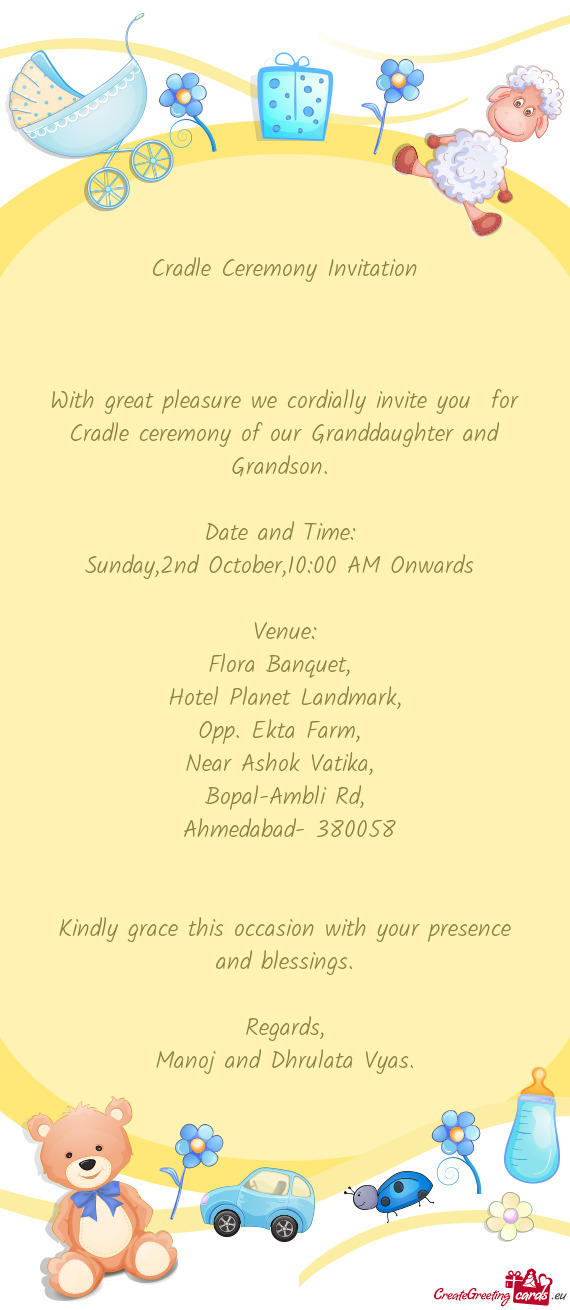 With great pleasure we cordially invite you for Cradle ceremony of our Granddaughter and Grandson