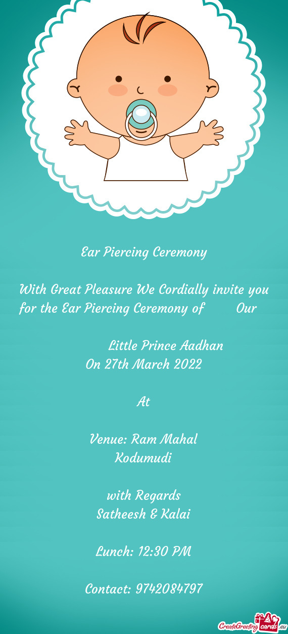 With Great Pleasure We Cordially invite you for the Ear Piercing Ceremony of  Our