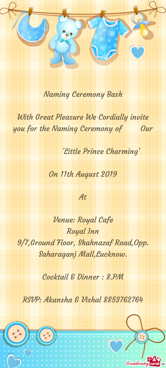 With Great Pleasure We Cordially invite you for the Naming Ceremony of  Our