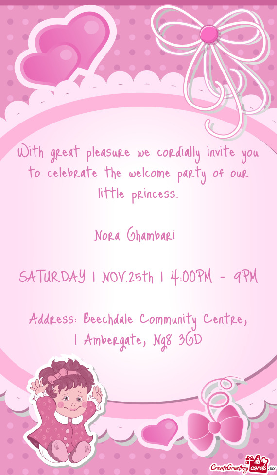 With great pleasure we cordially invite you to celebrate the welcome party of our little princess