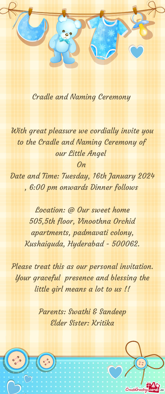 With great pleasure we cordially invite you to the Cradle and Naming Ceremony of