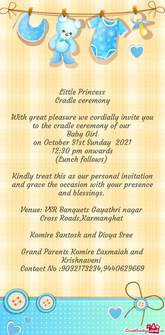 With great pleasure we cordially invite you to the cradle ceremony of our