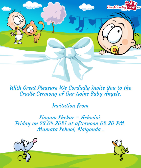 With Great Pleasure We Cordially Invite You to the Cradle Cermony of Our twins Baby Angels