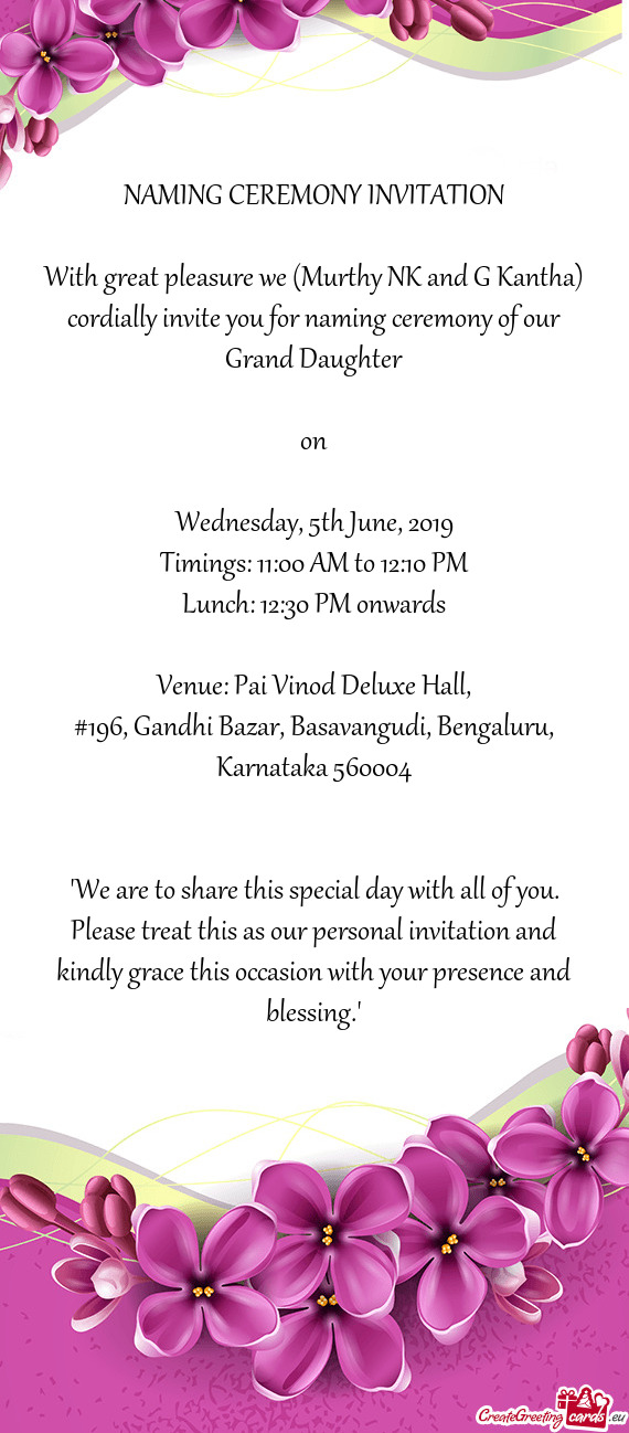 With great pleasure we (Murthy NK and G Kantha) cordially invite you for naming ceremony of our Gran