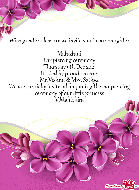 With greater pleasure we invite you to our daughter