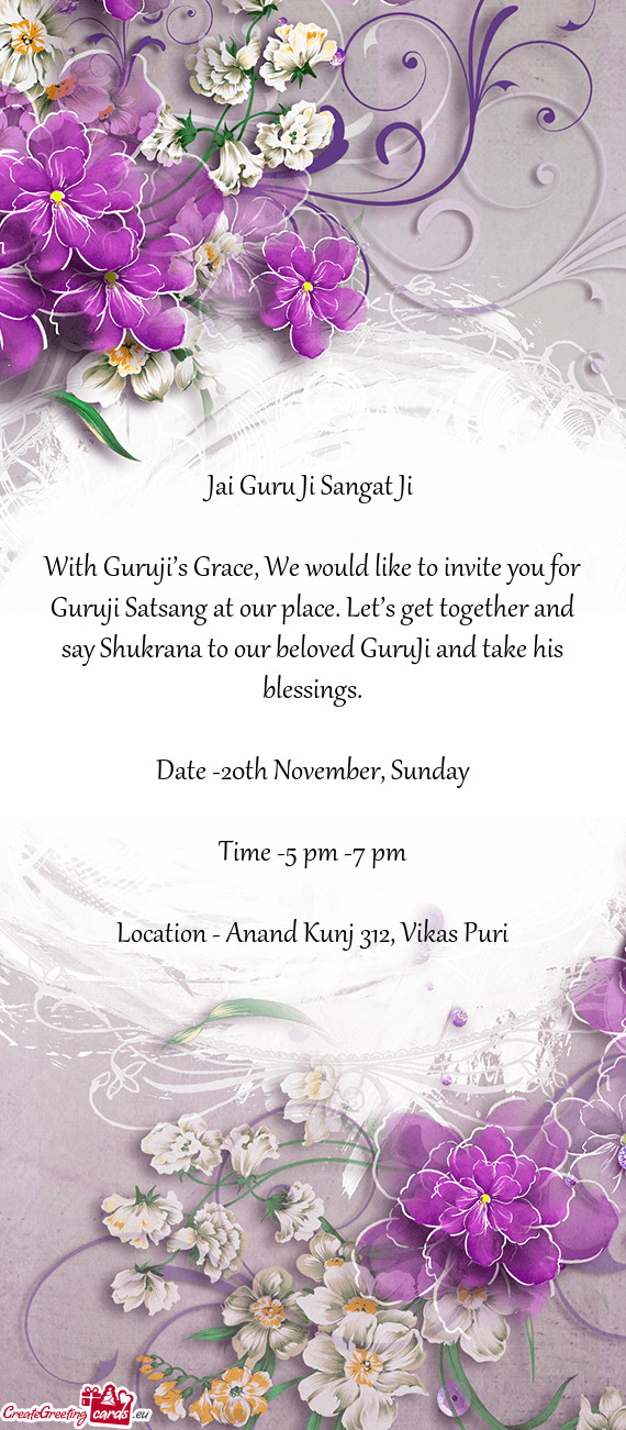 With Guruji’s Grace, We would like to invite you for Guruji Satsang at our place. Let’s get toge