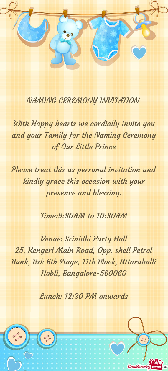 With Happy hearts we cordially invite you and your Family for the Naming Ceremony of Our Little Prin