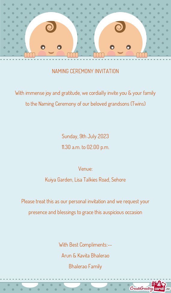 With immense joy and gratitude, we cordially invite you & your family to the Naming Ceremony of our
